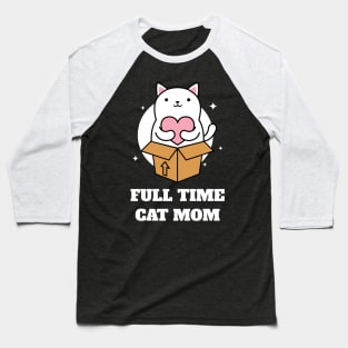 Full Time Cat Mom Baseball T-Shirt